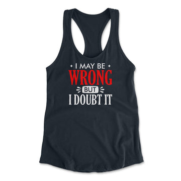 I May Be Wrong, But I Doubt It Womens Racerback Tank in Midnight Navy color